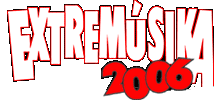 Extremúsica 2006 (31 de marzo-1 de abril)
